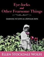 Eye-locks and Other Fearsome Things: Learning to Love as a Bipolar Aspie