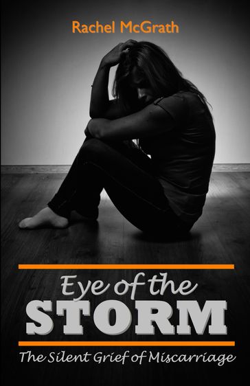 Eye of the Storm: The Silent Grief of Miscarriage - Rachel McGrath