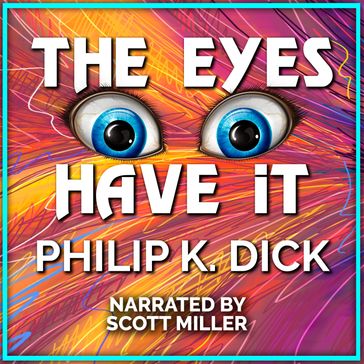 Eyes Have It, The - Philip K. Dick