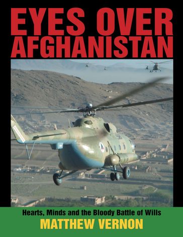 Eyes Over Afghanistan: Hearts, Minds, and the Bloody Battle of Wills - Matthew Vernon