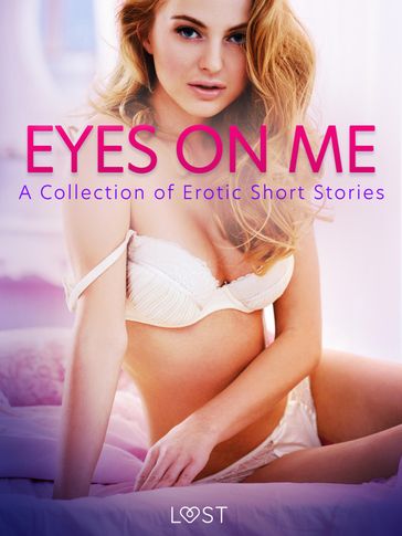 Eyes on Me: A Collection of Erotic Short Stories - LUST authors