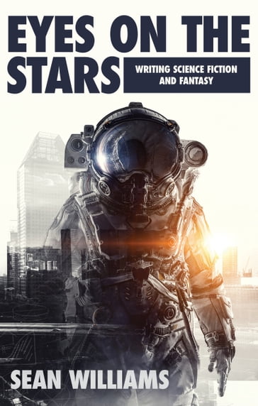 Eyes on the Stars: Writing Science Fiction & Fantasy - Williams Sean