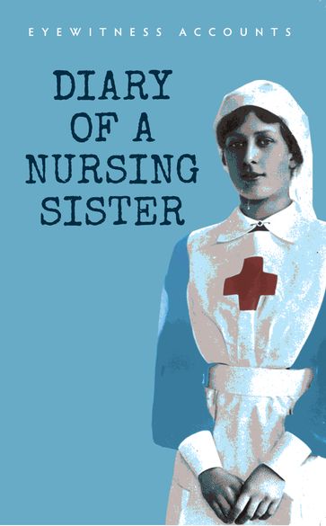 Eyewitness Accounts Diary of a Nursing Sister - Amberley Publishing