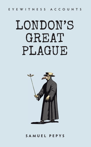 Eyewitness Accounts London's Great Plague - Samuel Pepys