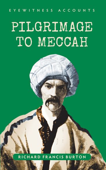 Eyewitness Accounts Pilgrimage to Meccah - Richard Francis Burton