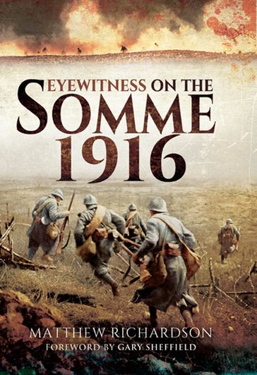 Eyewitness on the Somme 1916 - Gary Sheffield - Matthew Richardson