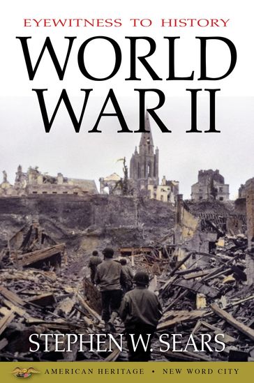 Eyewitness to History: World War II - Stephen W. Sears