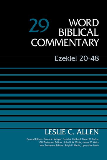 Ezekiel 20-48, Volume 29 - Bruce M. Metzger - David Allen Hubbard - Glenn W. Barker - James W. Watts - John D. W. Watts - Leslie C. Allen - Lynn Allan Losie - Ralph P. Martin