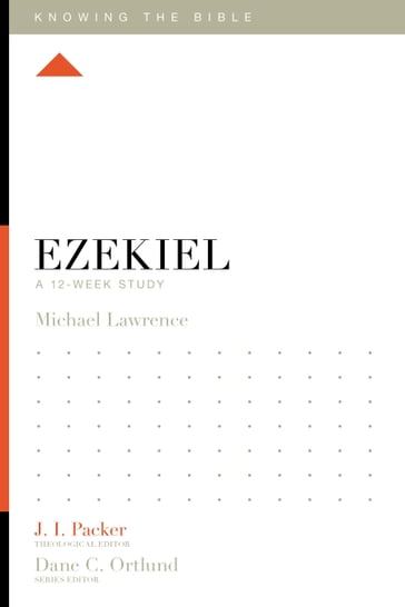 Ezekiel - Michael Lawrence - J. I. Packer - Lane T. Dennis - Dane Ortlund