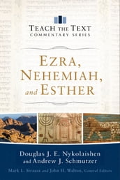 Ezra, Nehemiah, and Esther (Teach the Text Commentary Series)