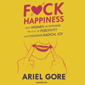 F*ck Happiness - Ariel Gore