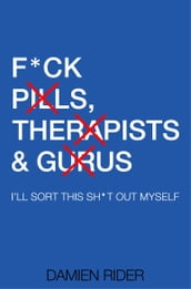 F*ck Pills, Therapists, & Gurus