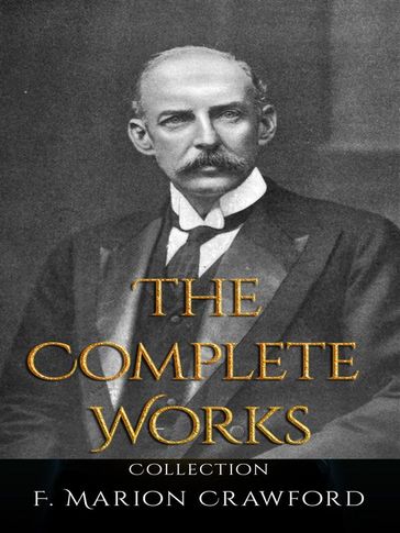 F. Marion Crawford: The Complete Works - F. Marion Crawford