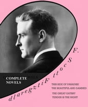 F. SCOTT FITZGERALD / COMPLETE NOVELS: THIS SIDE OF PARADISE - THE BEAUTIFUL AND DAMNED - THE GREAT GATSBY - TENDER IS THE NIGHT