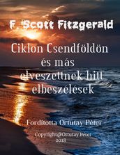 F. Scott Fitzgerald Ciklon Csendfoldon és más elveszettnek hitt elbeszélések Fordította Ortutay Péter