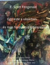 F. Scott Fitzgerald Egy este a vásárban és más fordulatos elbeszélések Fordította Ortutay Péter