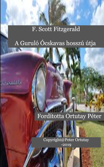 F. Scott Fitzgerald A Guruló Ócskavas hosszú útja Fordította Ortutay Péter - Ortutay Peter