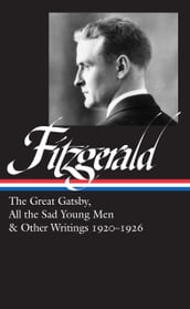 F. Scott Fitzgerald: The Great Gatsby, All the Sad Young Men & Other Writings 192026 (LOA #353)