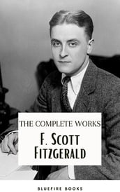 F. Scott Fitzgerald: The Jazz Age Compendium The Complete Works with Bonus Historical Context and Analysis