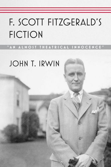 F. Scott Fitzgerald's Fiction - John T. Irwin