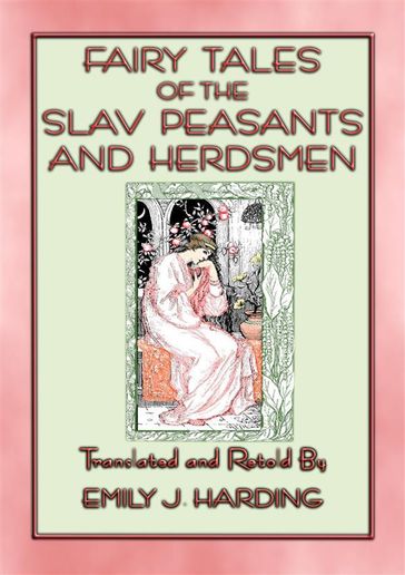 FAIRY TALES OF THE SLAV PEASANTS AND HERDSMEN -20 illustrated Slavic tales - Anon E. Mouse - Illustrated & Retold by Emily J. Harding Translated