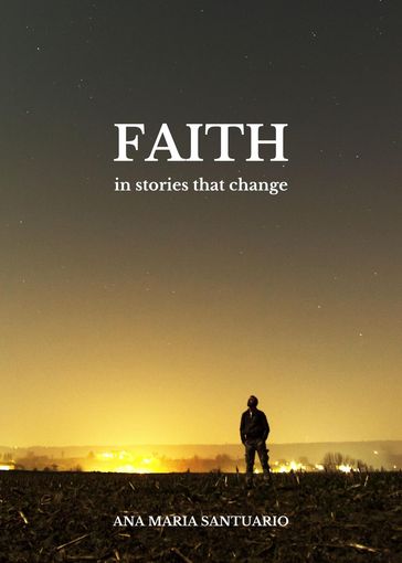 FAITH, In Stories That Change - Ana Maria Santuario