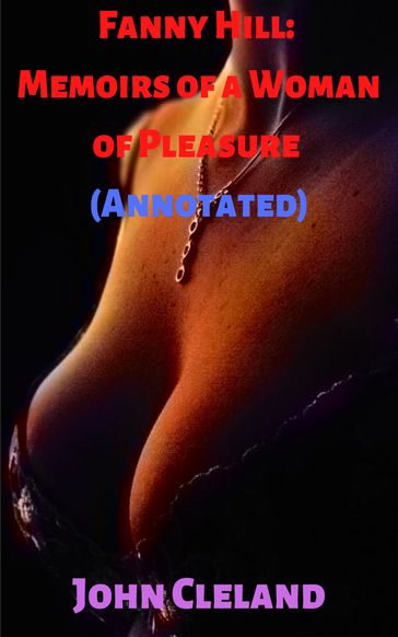 FANNY HILL MEMOIRS OF A WOMAN OF PLEASURE (ANNOTATED) - John Cleland