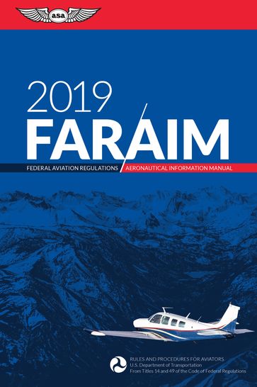 FAR/AIM 2019 - Federal Aviation Administration (FAA)/Aviation Supplies - Academics (ASA)