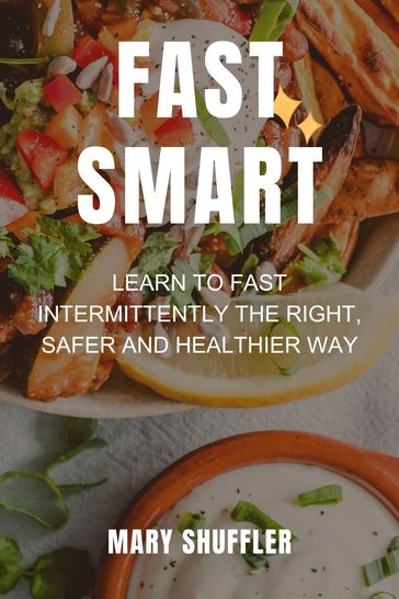 FAST SMART Learn To Fast intermittently the Right, Safer and Healthier Way - Mary Shuffler