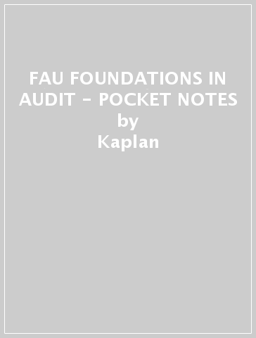 FAU FOUNDATIONS IN AUDIT - POCKET NOTES - Kaplan
