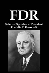 FDR: Selected Speeches of President Franklin D Roosevelt
