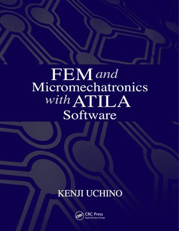 FEM and Micromechatronics with ATILA Software - Kenji Uchino