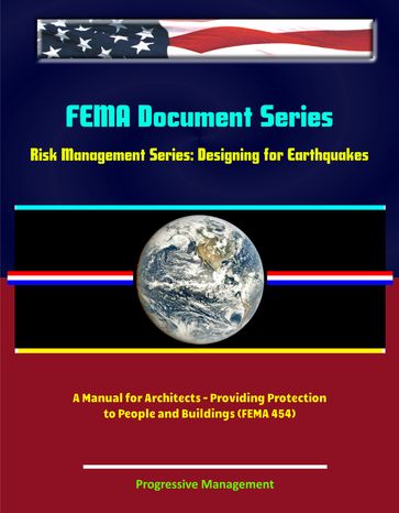 FEMA Document Series: Risk Management Series: Designing for Earthquakes - A Manual for Architects - Providing Protection to People and Buildings (FEMA 454) - Progressive Management