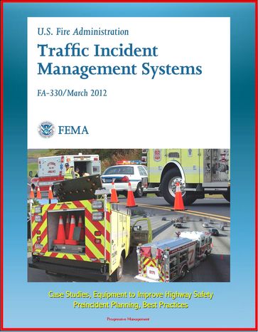 FEMA U.S. Fire Administration Traffic Incident Management Systems (FA-330) - Case Studies, Equipment to Improve Highway Safety, Preincident Planning, Best Practices - Progressive Management