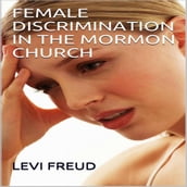 FEMALE DISCRIMINATION IN THE MORMON CHURCH