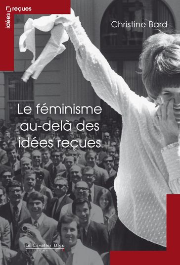 FEMINISME AU-DELA DES IDEES RECUES (LE) -BP - Christine Bard