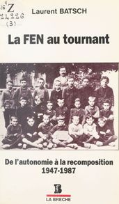 La FEN au tournant : De l autonomie à la recomposition (1947-1987)