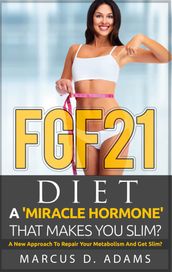 FGF21 - Diet: A  Miracle Hormone  That Makes You Slim?