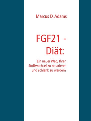 FGF21 - Diät: Ein "Wunder-Hormon" das schlank macht? - Marcus D. Adams