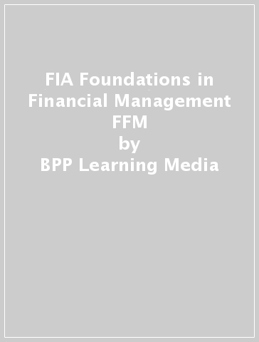 FIA Foundations in Financial Management FFM - BPP Learning Media