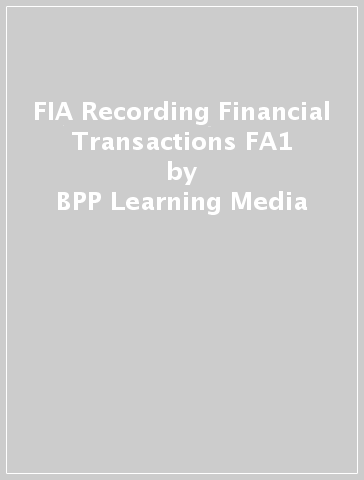 FIA Recording Financial Transactions FA1 - BPP Learning Media
