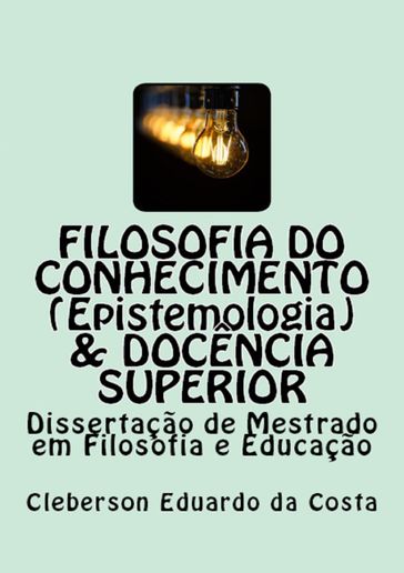 FILOSOFIA DO CONHECIMENTO (EPISTEMOLOGIA) & DOCÊNCIA SUPERIOR - CLEBERSON EDUARDO DA COSTA