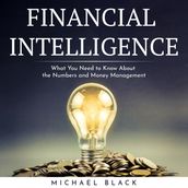 FINANCIAL INTELLIGENCE : What You Need to Know About the Numbers and Money Management