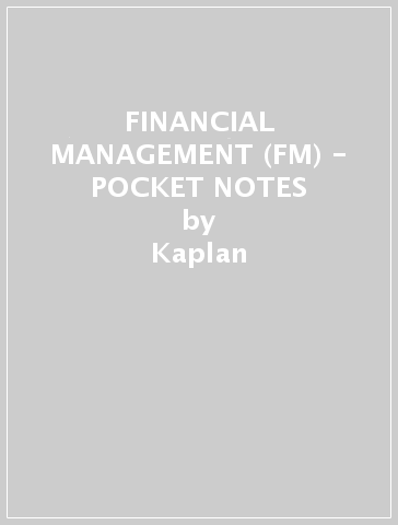 FINANCIAL MANAGEMENT (FM) - POCKET NOTES - Kaplan