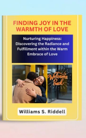 FINDING JOY IN THE WARMTH OF LOVE - Williams S. Riddell