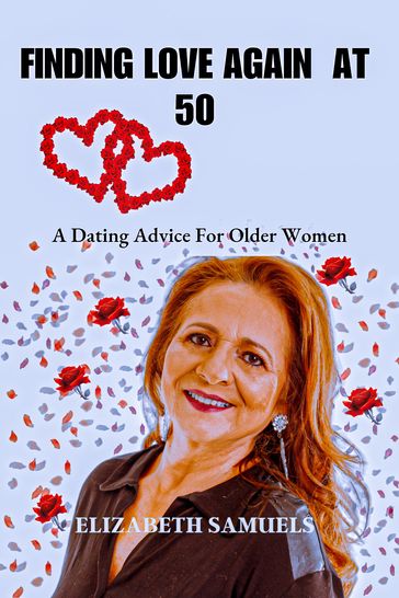 FINDING LOVE AGAIN AT 50 - Elizabeth Samuels