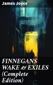 FINNEGANS WAKE & EXILES (Complete Edition)