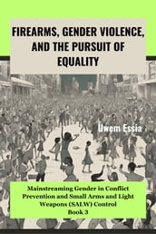 FIREARMS, GENDER VIOLENCE, AND THE PURSUIT OF EQUALITY