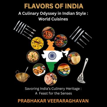 FLAVORS OF INDIA: A Culinary Odyssey in Indian Style : World Cuisines - Prabhakar Veeraraghavan