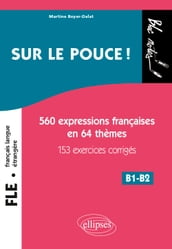 FLE (Français langue étrangère). Sur le pouce ! 560 Expressions françaises en 64 thèmes avec 153 exercices corrigés B1-B2 (niveau 2)